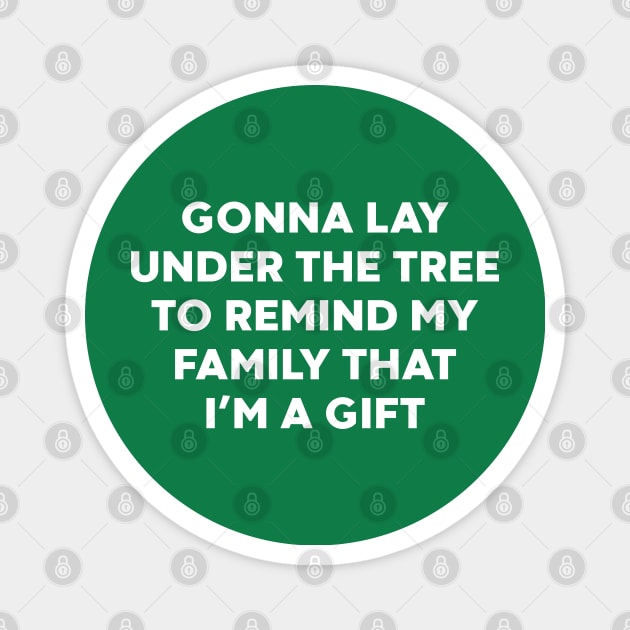 Gonna Lay Under The Tree to Remind My Family That I'm a Gift (White) Magnet by DLEVO